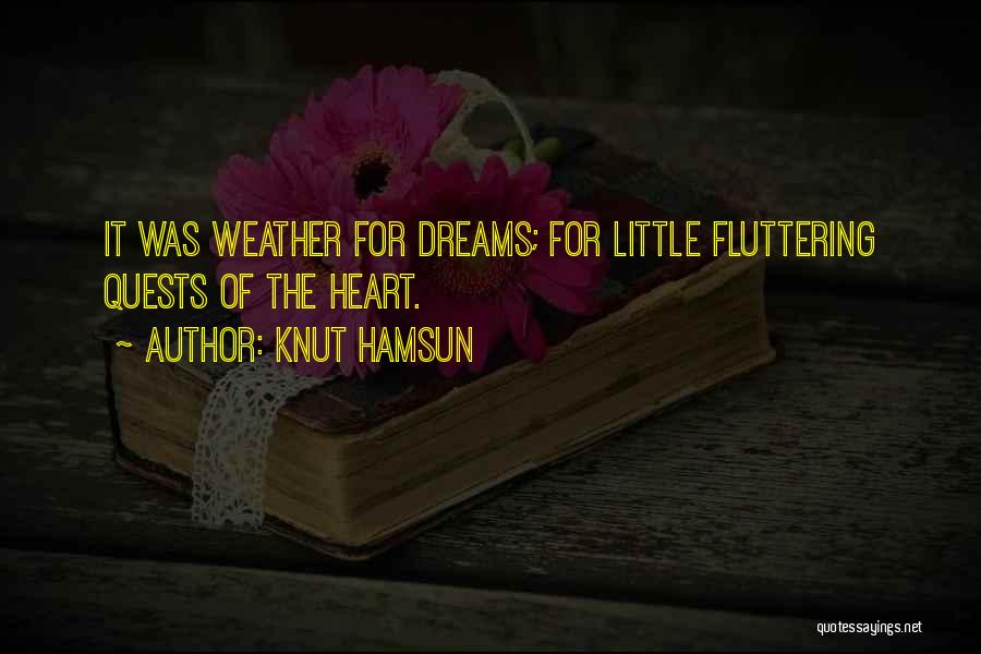 Knut Hamsun Quotes: It Was Weather For Dreams; For Little Fluttering Quests Of The Heart.