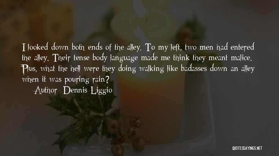 Dennis Liggio Quotes: I Looked Down Both Ends Of The Alley. To My Left, Two Men Had Entered The Alley. Their Tense Body