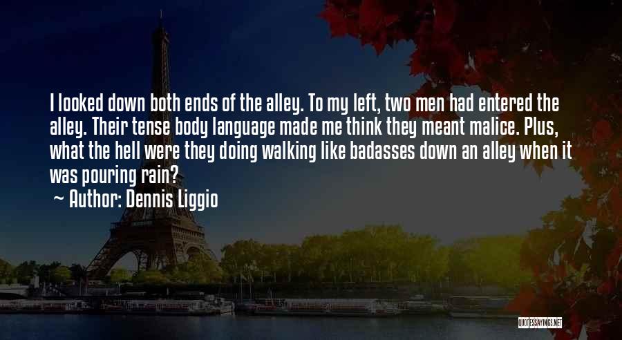 Dennis Liggio Quotes: I Looked Down Both Ends Of The Alley. To My Left, Two Men Had Entered The Alley. Their Tense Body