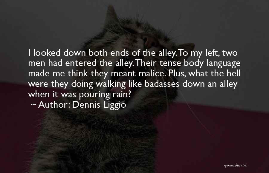 Dennis Liggio Quotes: I Looked Down Both Ends Of The Alley. To My Left, Two Men Had Entered The Alley. Their Tense Body