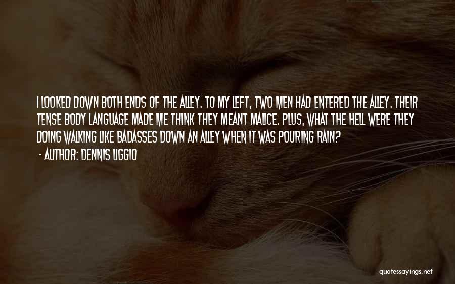 Dennis Liggio Quotes: I Looked Down Both Ends Of The Alley. To My Left, Two Men Had Entered The Alley. Their Tense Body