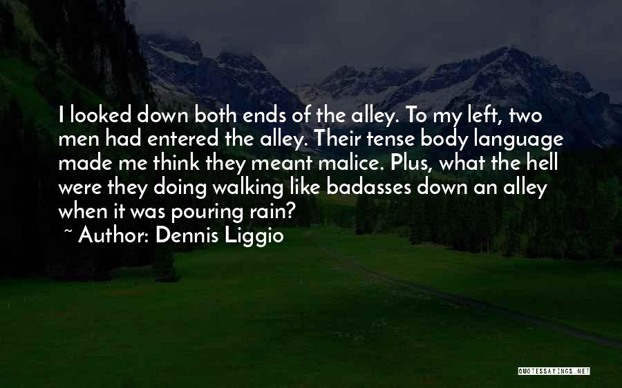 Dennis Liggio Quotes: I Looked Down Both Ends Of The Alley. To My Left, Two Men Had Entered The Alley. Their Tense Body