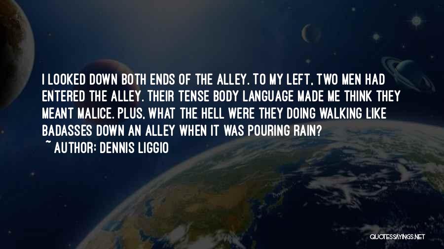 Dennis Liggio Quotes: I Looked Down Both Ends Of The Alley. To My Left, Two Men Had Entered The Alley. Their Tense Body