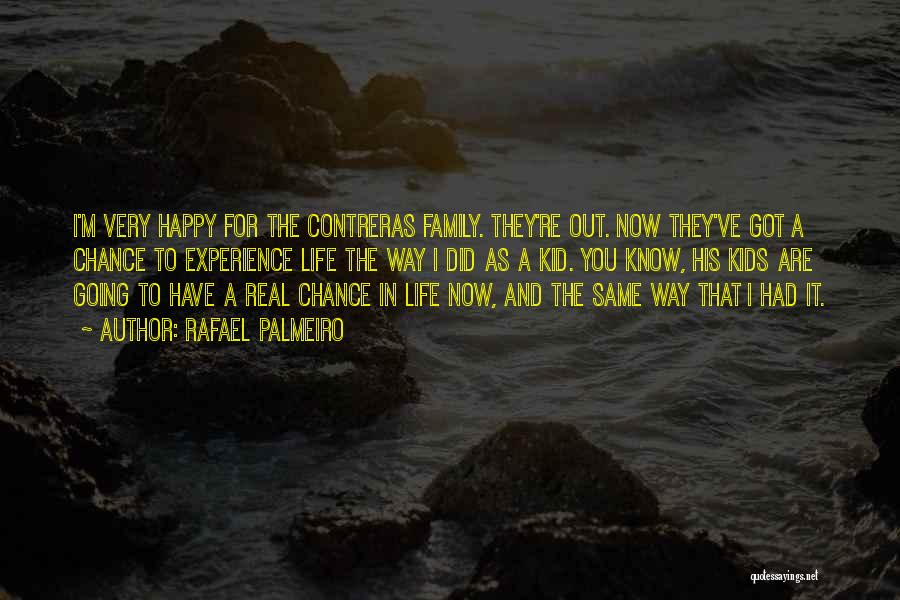 Rafael Palmeiro Quotes: I'm Very Happy For The Contreras Family. They're Out. Now They've Got A Chance To Experience Life The Way I