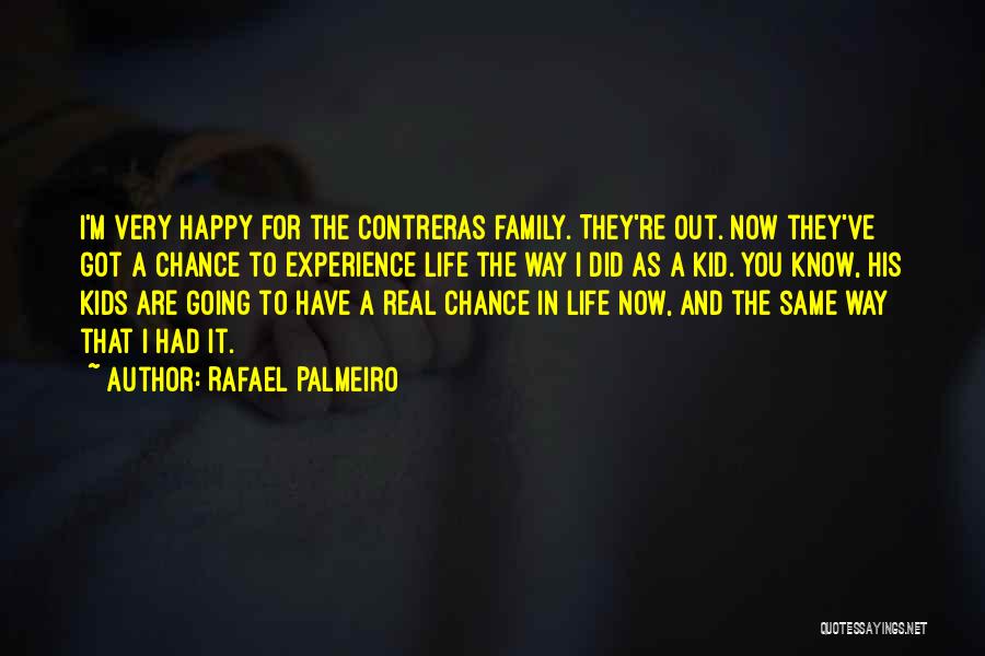 Rafael Palmeiro Quotes: I'm Very Happy For The Contreras Family. They're Out. Now They've Got A Chance To Experience Life The Way I