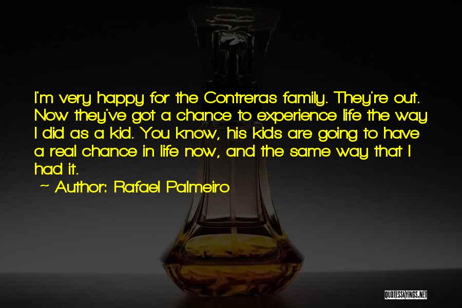 Rafael Palmeiro Quotes: I'm Very Happy For The Contreras Family. They're Out. Now They've Got A Chance To Experience Life The Way I