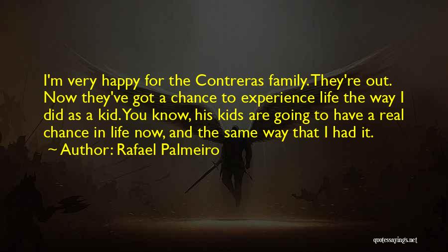 Rafael Palmeiro Quotes: I'm Very Happy For The Contreras Family. They're Out. Now They've Got A Chance To Experience Life The Way I