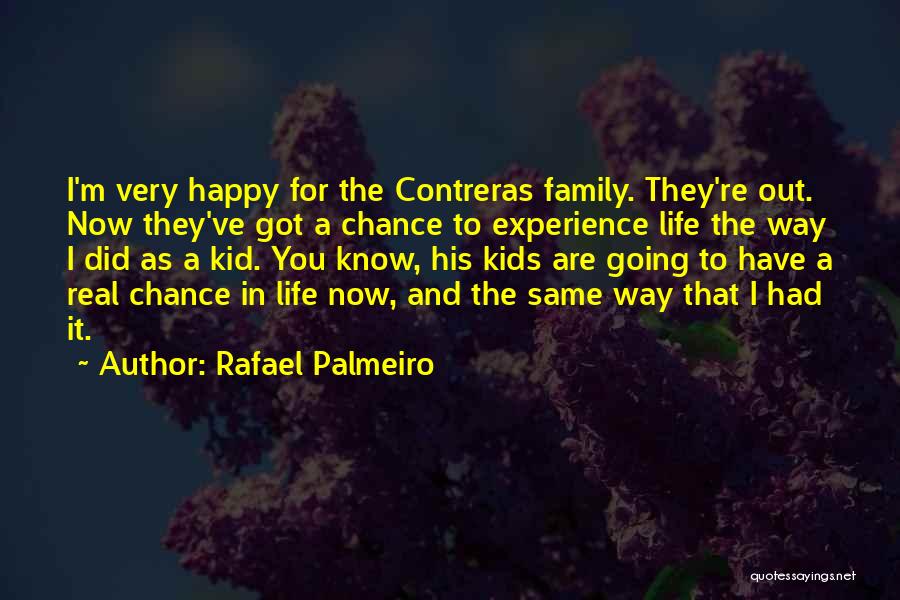 Rafael Palmeiro Quotes: I'm Very Happy For The Contreras Family. They're Out. Now They've Got A Chance To Experience Life The Way I