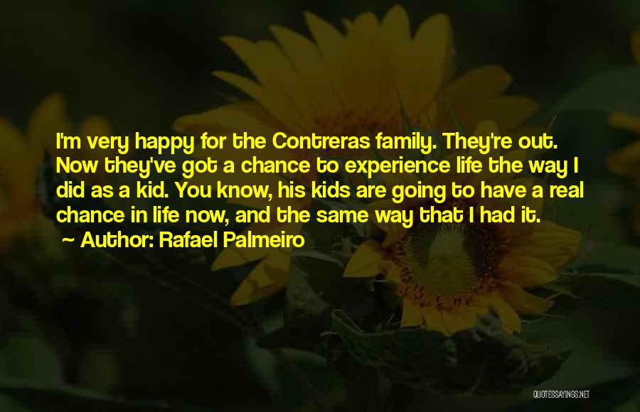 Rafael Palmeiro Quotes: I'm Very Happy For The Contreras Family. They're Out. Now They've Got A Chance To Experience Life The Way I