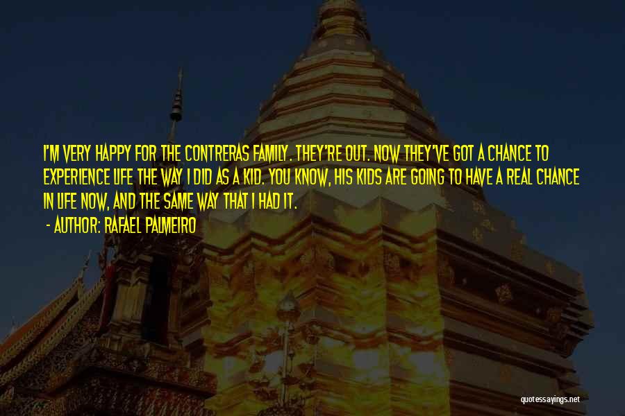 Rafael Palmeiro Quotes: I'm Very Happy For The Contreras Family. They're Out. Now They've Got A Chance To Experience Life The Way I