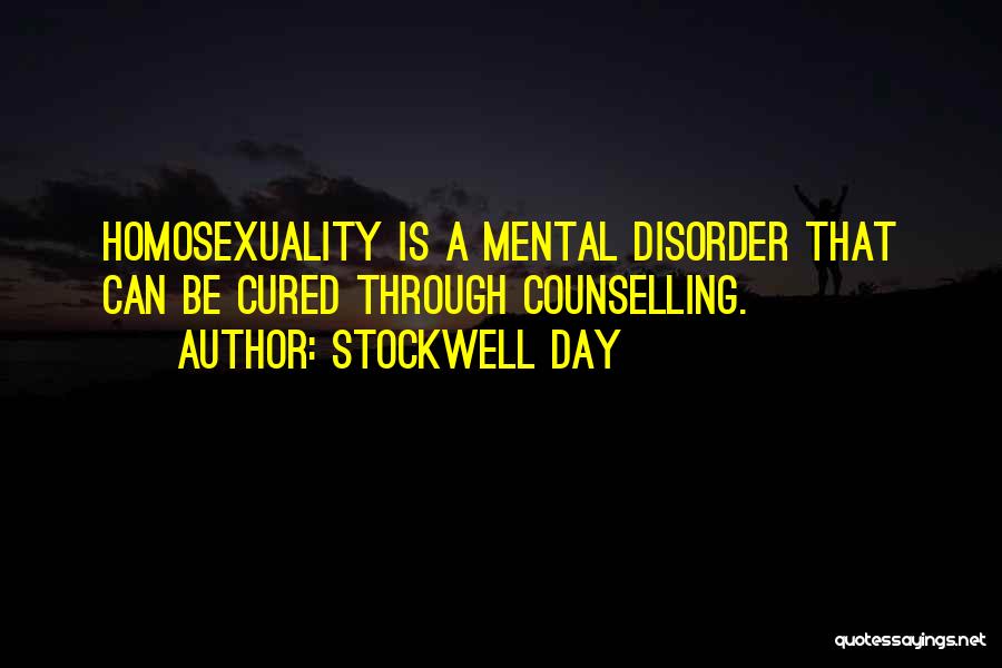 Stockwell Day Quotes: Homosexuality Is A Mental Disorder That Can Be Cured Through Counselling.