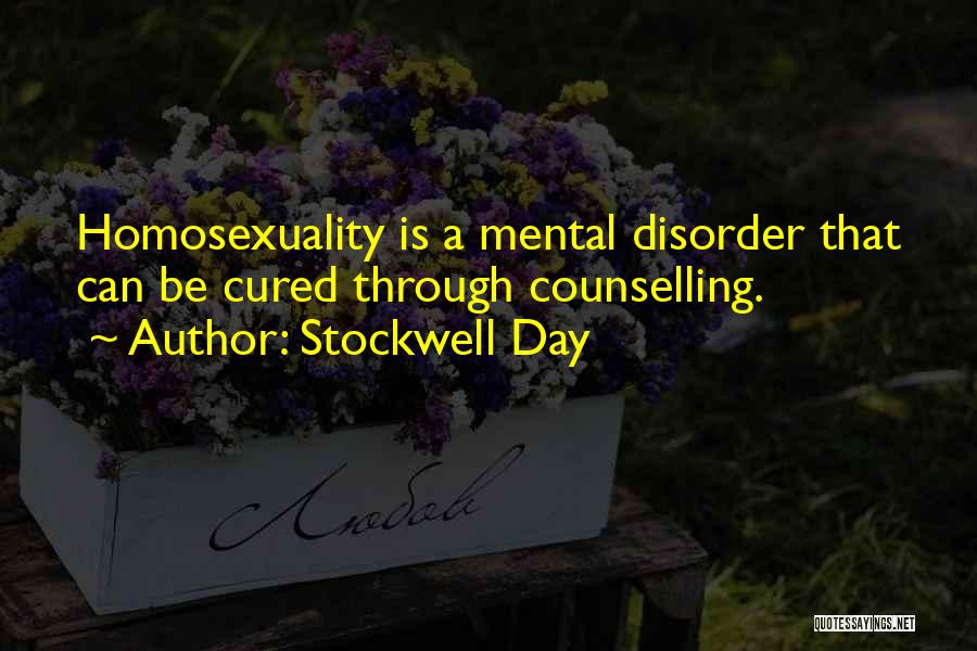 Stockwell Day Quotes: Homosexuality Is A Mental Disorder That Can Be Cured Through Counselling.