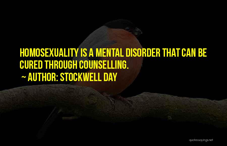 Stockwell Day Quotes: Homosexuality Is A Mental Disorder That Can Be Cured Through Counselling.