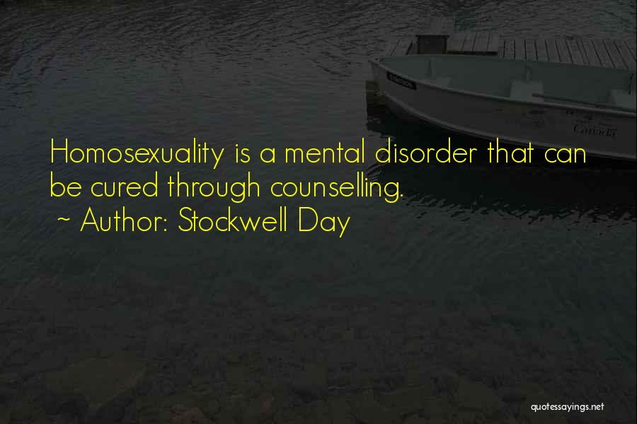 Stockwell Day Quotes: Homosexuality Is A Mental Disorder That Can Be Cured Through Counselling.
