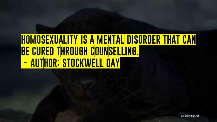 Stockwell Day Quotes: Homosexuality Is A Mental Disorder That Can Be Cured Through Counselling.