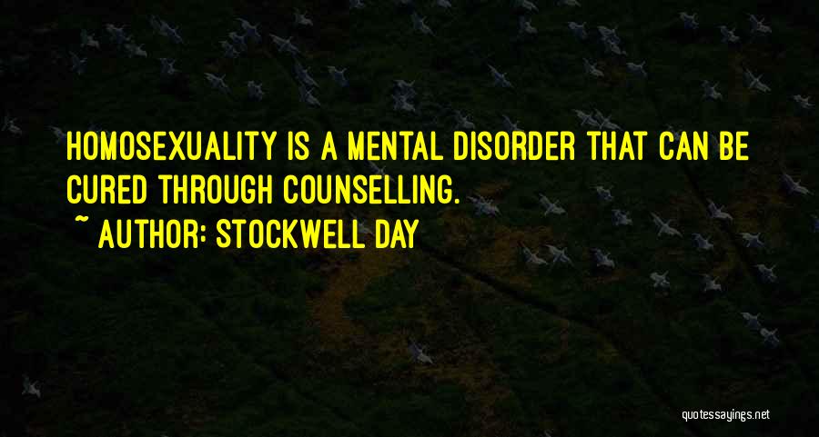 Stockwell Day Quotes: Homosexuality Is A Mental Disorder That Can Be Cured Through Counselling.