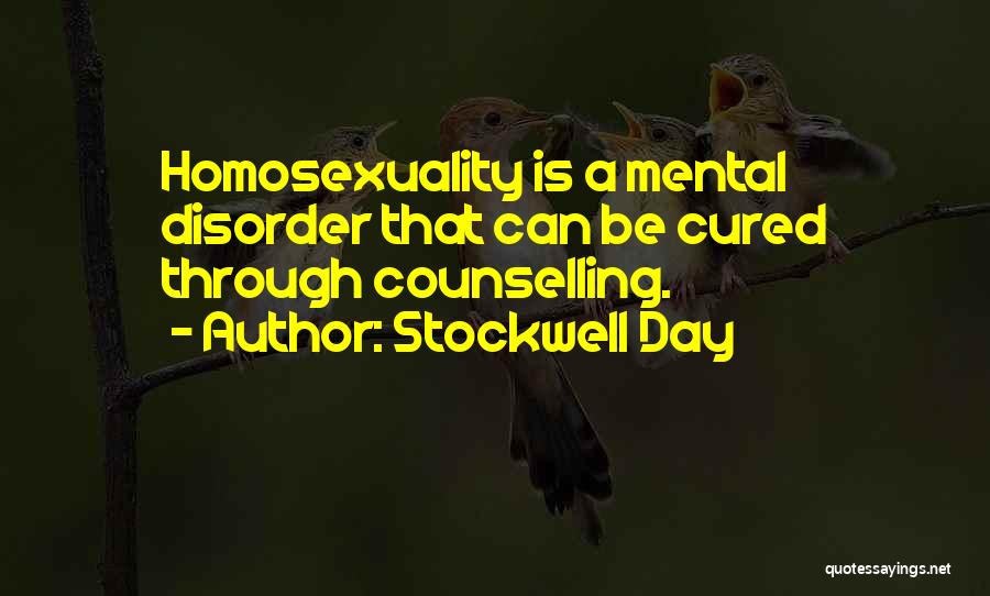 Stockwell Day Quotes: Homosexuality Is A Mental Disorder That Can Be Cured Through Counselling.