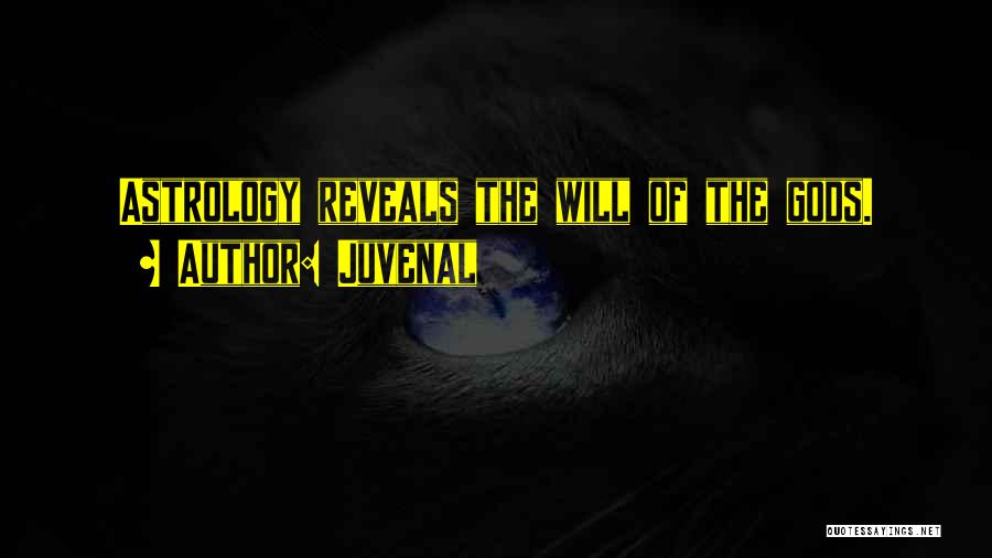 Juvenal Quotes: Astrology Reveals The Will Of The Gods.