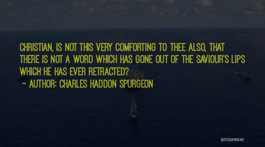 Charles Haddon Spurgeon Quotes: Christian, Is Not This Very Comforting To Thee Also, That There Is Not A Word Which Has Gone Out Of