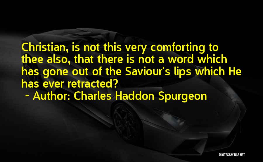 Charles Haddon Spurgeon Quotes: Christian, Is Not This Very Comforting To Thee Also, That There Is Not A Word Which Has Gone Out Of