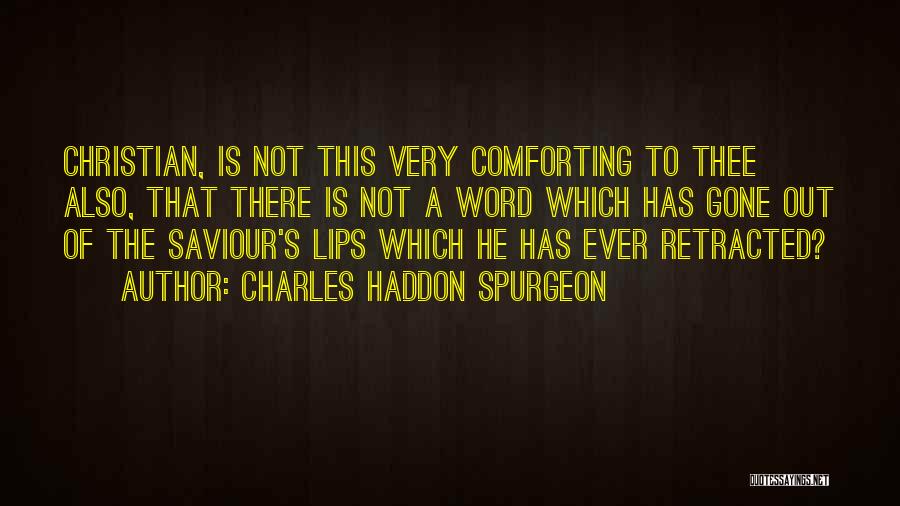 Charles Haddon Spurgeon Quotes: Christian, Is Not This Very Comforting To Thee Also, That There Is Not A Word Which Has Gone Out Of