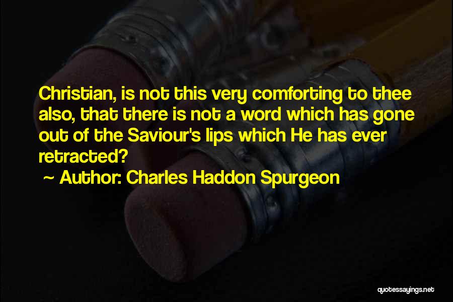 Charles Haddon Spurgeon Quotes: Christian, Is Not This Very Comforting To Thee Also, That There Is Not A Word Which Has Gone Out Of