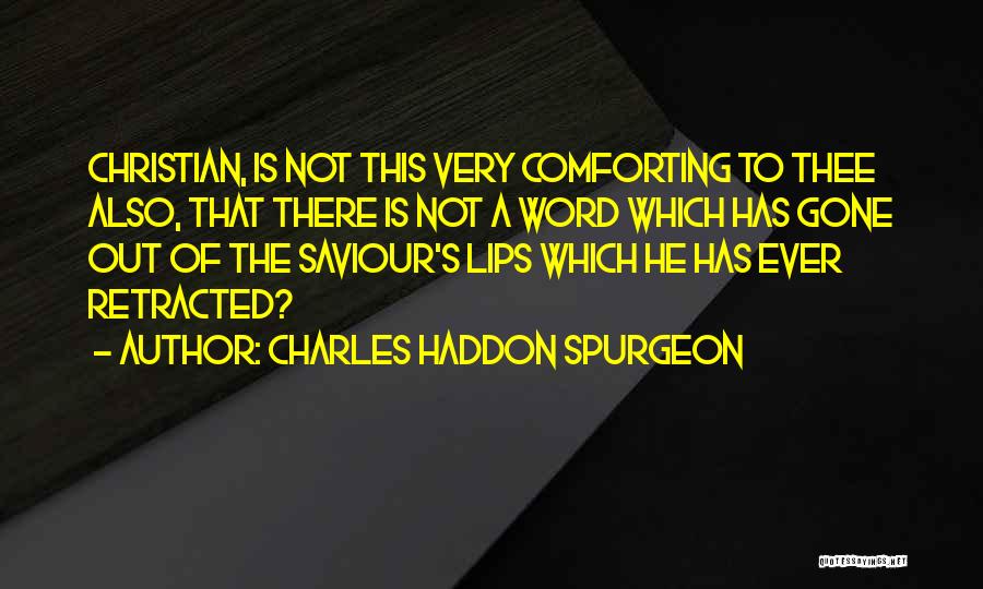 Charles Haddon Spurgeon Quotes: Christian, Is Not This Very Comforting To Thee Also, That There Is Not A Word Which Has Gone Out Of