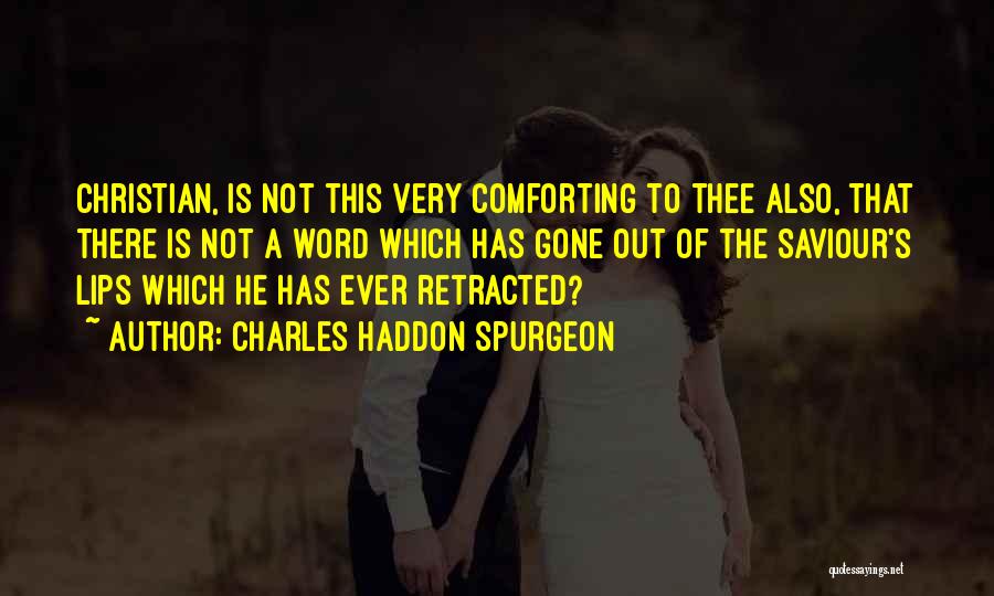 Charles Haddon Spurgeon Quotes: Christian, Is Not This Very Comforting To Thee Also, That There Is Not A Word Which Has Gone Out Of