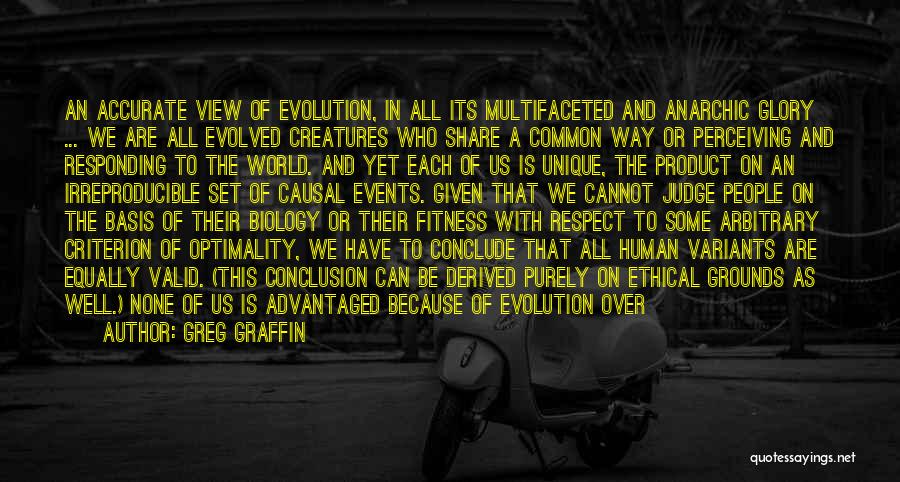 Greg Graffin Quotes: An Accurate View Of Evolution, In All Its Multifaceted And Anarchic Glory ... We Are All Evolved Creatures Who Share