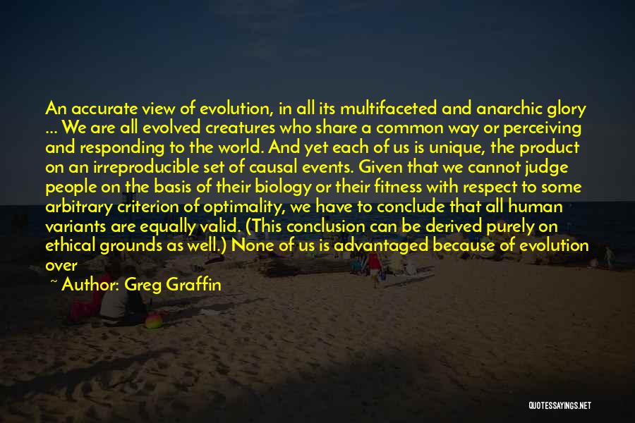 Greg Graffin Quotes: An Accurate View Of Evolution, In All Its Multifaceted And Anarchic Glory ... We Are All Evolved Creatures Who Share