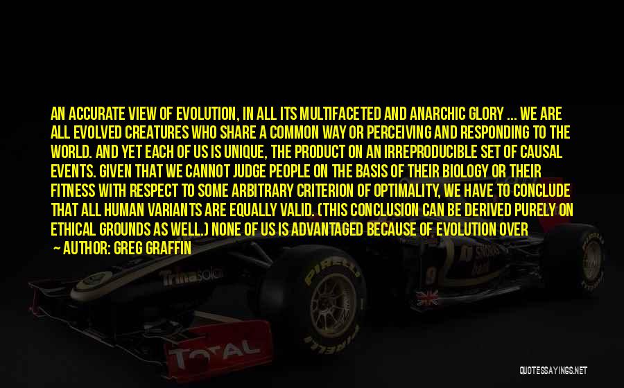 Greg Graffin Quotes: An Accurate View Of Evolution, In All Its Multifaceted And Anarchic Glory ... We Are All Evolved Creatures Who Share