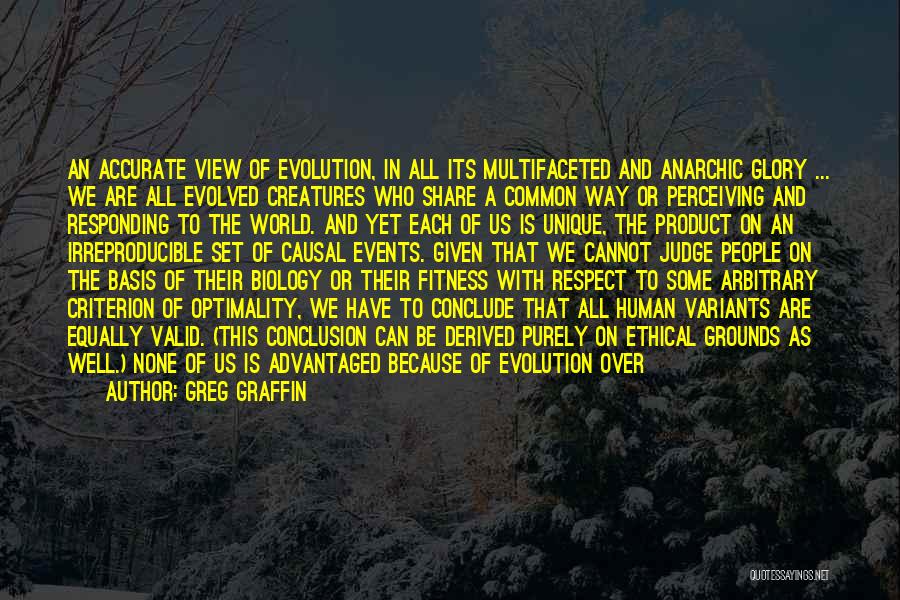 Greg Graffin Quotes: An Accurate View Of Evolution, In All Its Multifaceted And Anarchic Glory ... We Are All Evolved Creatures Who Share