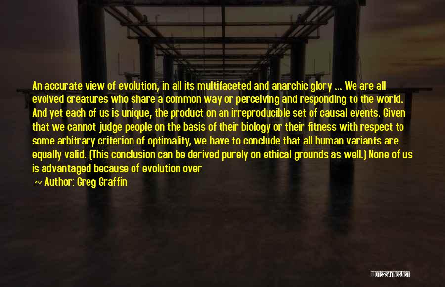 Greg Graffin Quotes: An Accurate View Of Evolution, In All Its Multifaceted And Anarchic Glory ... We Are All Evolved Creatures Who Share