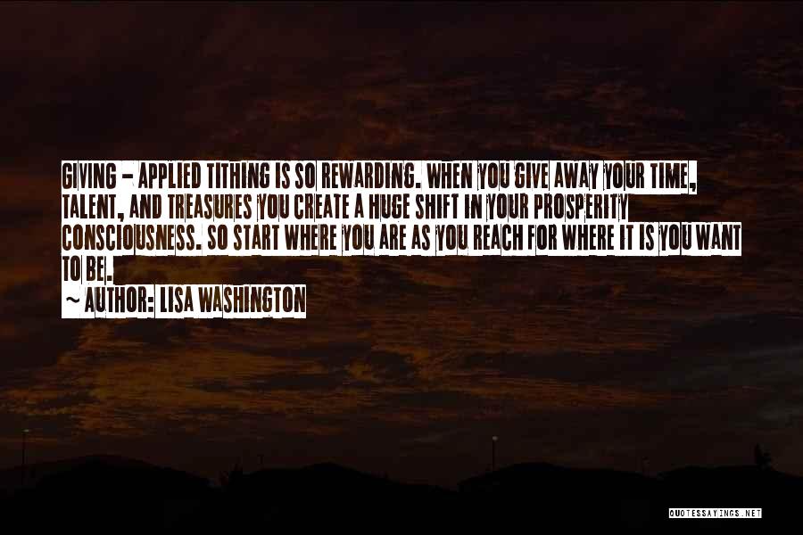 Lisa Washington Quotes: Giving - Applied Tithing Is So Rewarding. When You Give Away Your Time, Talent, And Treasures You Create A Huge