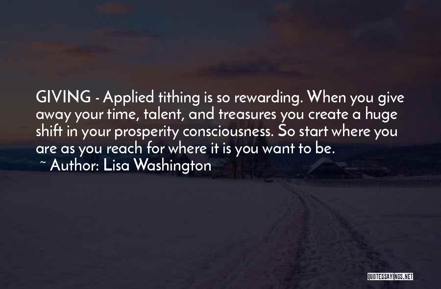 Lisa Washington Quotes: Giving - Applied Tithing Is So Rewarding. When You Give Away Your Time, Talent, And Treasures You Create A Huge