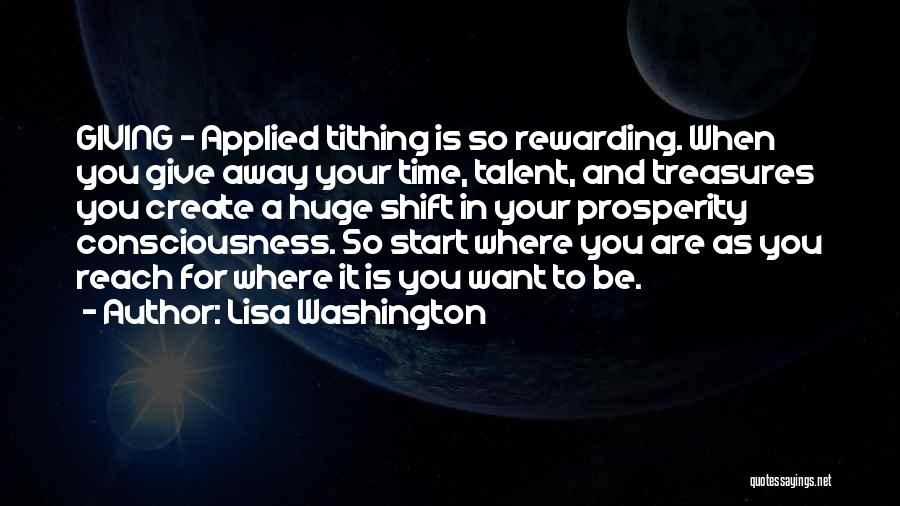 Lisa Washington Quotes: Giving - Applied Tithing Is So Rewarding. When You Give Away Your Time, Talent, And Treasures You Create A Huge