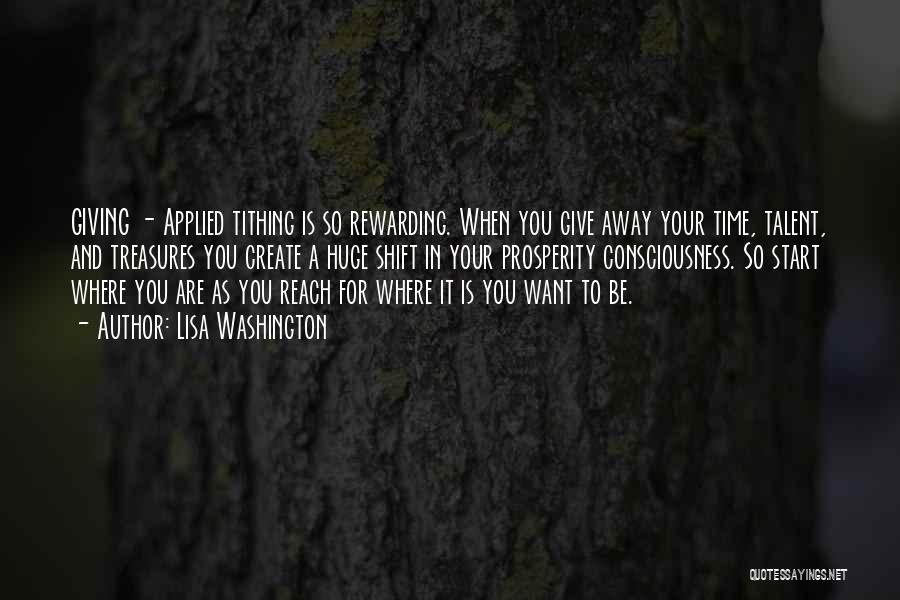 Lisa Washington Quotes: Giving - Applied Tithing Is So Rewarding. When You Give Away Your Time, Talent, And Treasures You Create A Huge