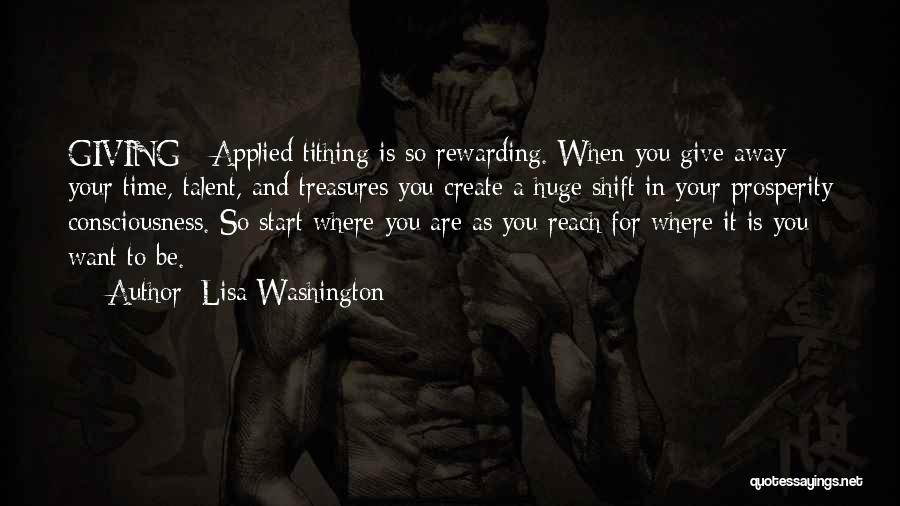 Lisa Washington Quotes: Giving - Applied Tithing Is So Rewarding. When You Give Away Your Time, Talent, And Treasures You Create A Huge