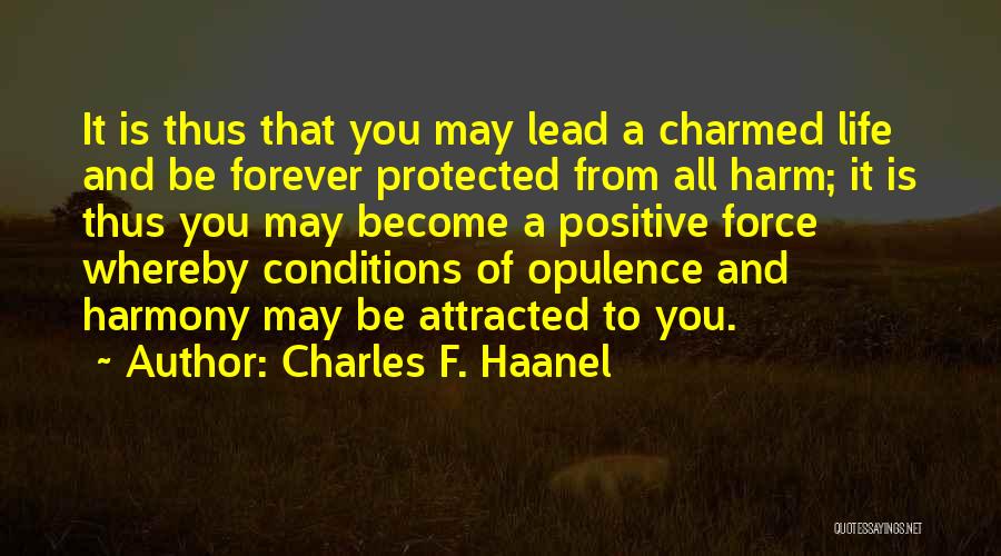 Charles F. Haanel Quotes: It Is Thus That You May Lead A Charmed Life And Be Forever Protected From All Harm; It Is Thus