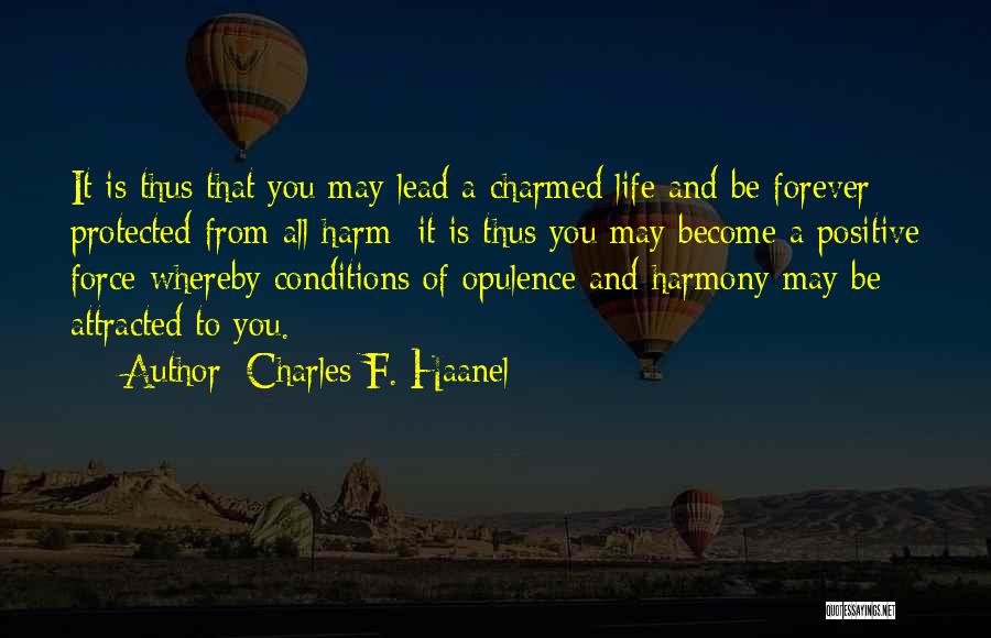 Charles F. Haanel Quotes: It Is Thus That You May Lead A Charmed Life And Be Forever Protected From All Harm; It Is Thus