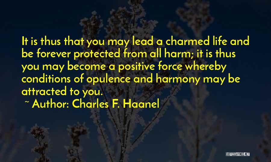 Charles F. Haanel Quotes: It Is Thus That You May Lead A Charmed Life And Be Forever Protected From All Harm; It Is Thus