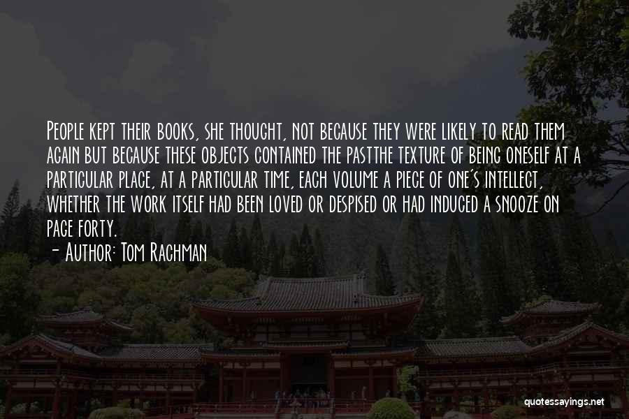 Tom Rachman Quotes: People Kept Their Books, She Thought, Not Because They Were Likely To Read Them Again But Because These Objects Contained