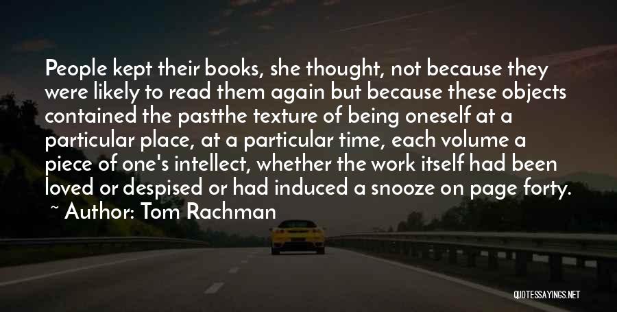 Tom Rachman Quotes: People Kept Their Books, She Thought, Not Because They Were Likely To Read Them Again But Because These Objects Contained