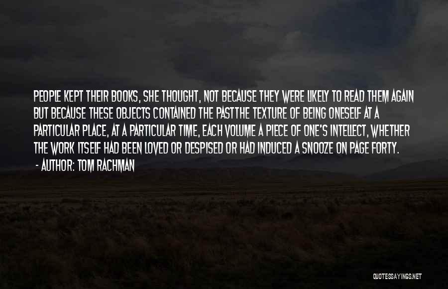 Tom Rachman Quotes: People Kept Their Books, She Thought, Not Because They Were Likely To Read Them Again But Because These Objects Contained