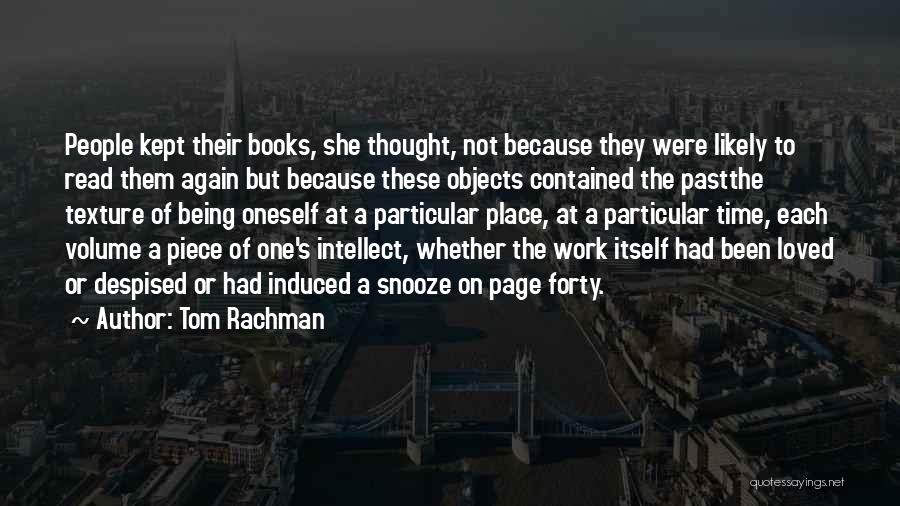Tom Rachman Quotes: People Kept Their Books, She Thought, Not Because They Were Likely To Read Them Again But Because These Objects Contained