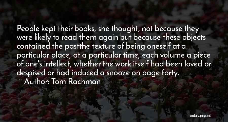 Tom Rachman Quotes: People Kept Their Books, She Thought, Not Because They Were Likely To Read Them Again But Because These Objects Contained