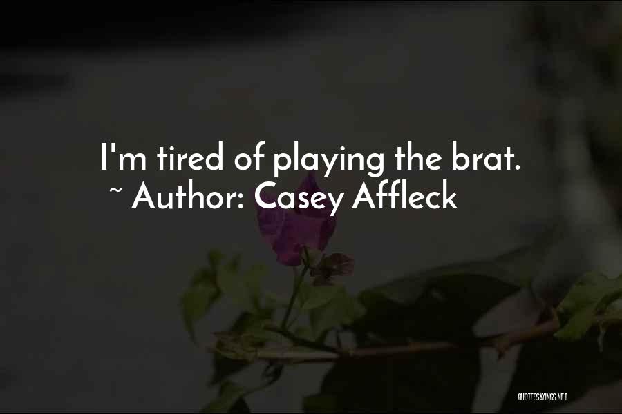 Casey Affleck Quotes: I'm Tired Of Playing The Brat.