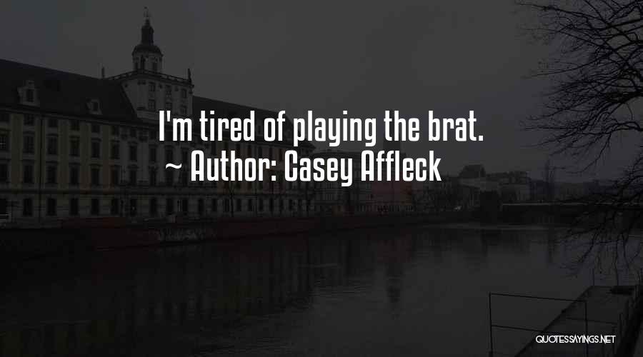 Casey Affleck Quotes: I'm Tired Of Playing The Brat.