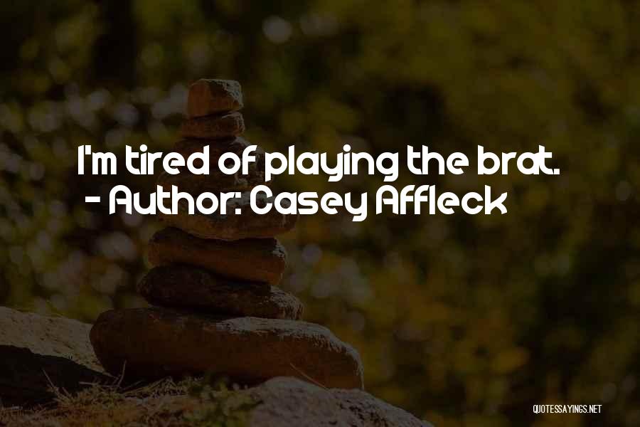 Casey Affleck Quotes: I'm Tired Of Playing The Brat.