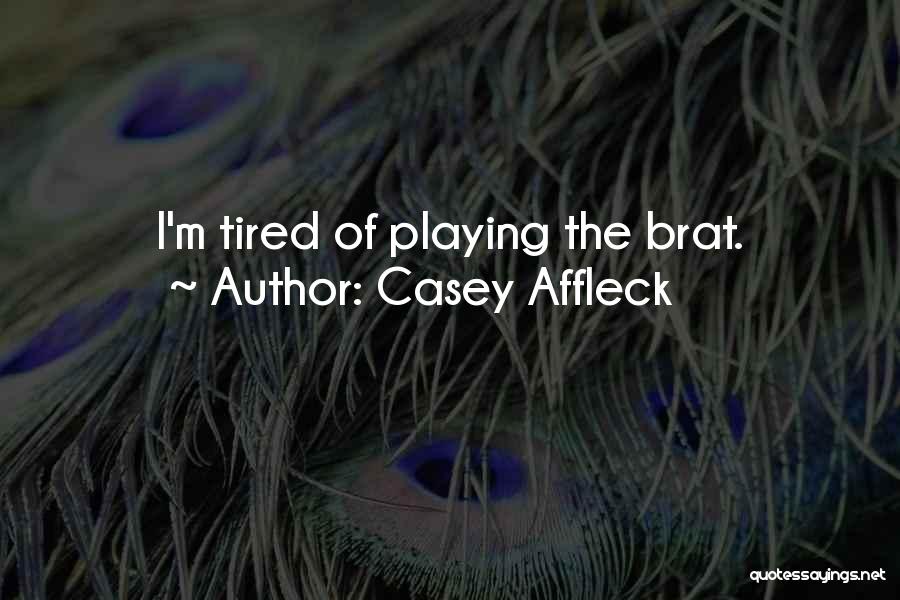 Casey Affleck Quotes: I'm Tired Of Playing The Brat.